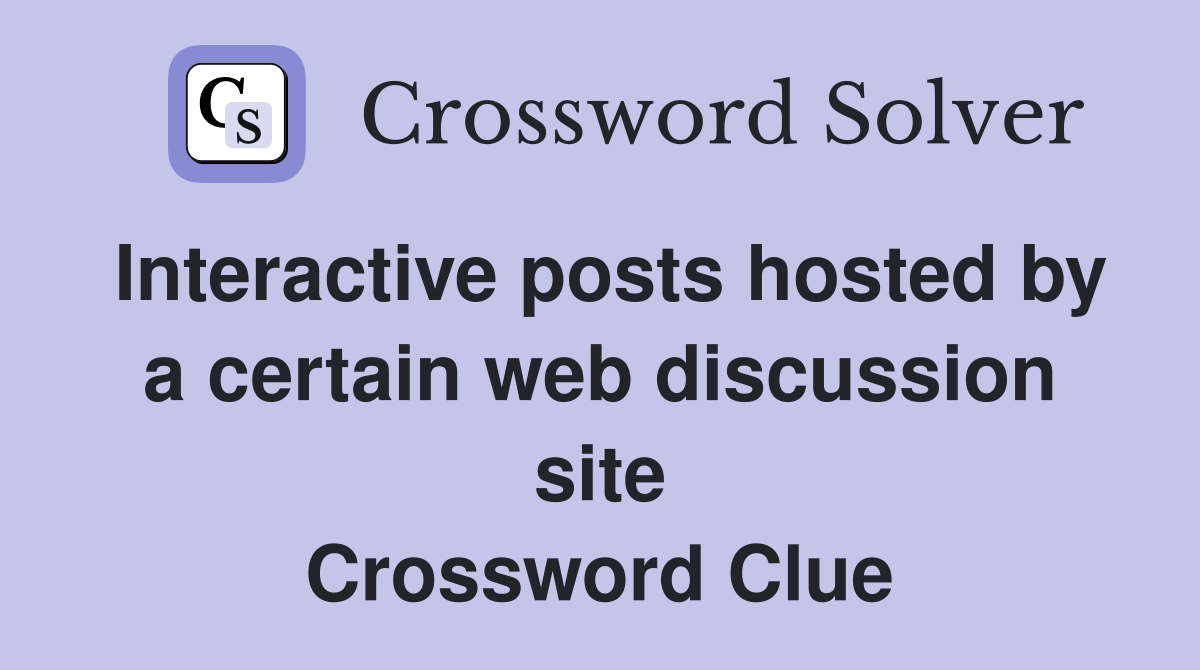 Interactive posts hosted by a certain web discussion site Crossword